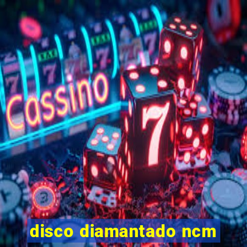 disco diamantado ncm